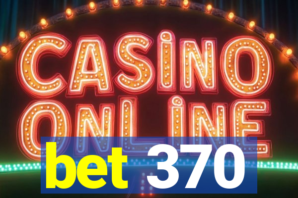 bet 370